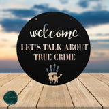 Welcome Let's Talk About True Crime ~ Outdoor Metal Sign, Door Hanger Sign, Last Name Sign,  Personalized Metal Sign, Gift For Couple, Porch